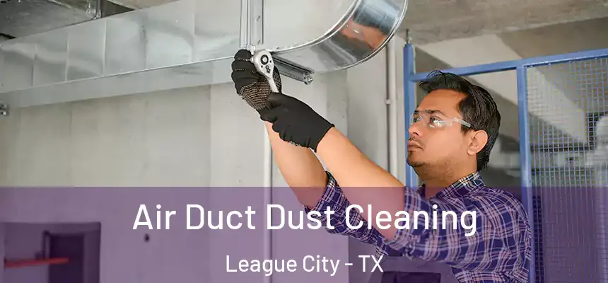  Air Duct Dust Cleaning League City - TX