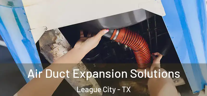  Air Duct Expansion Solutions League City - TX