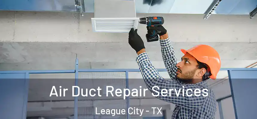  Air Duct Repair Services League City - TX
