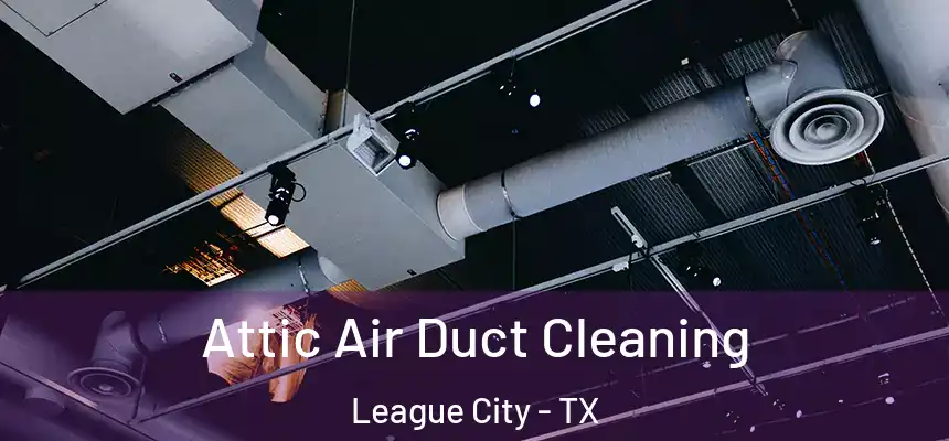  Attic Air Duct Cleaning League City - TX