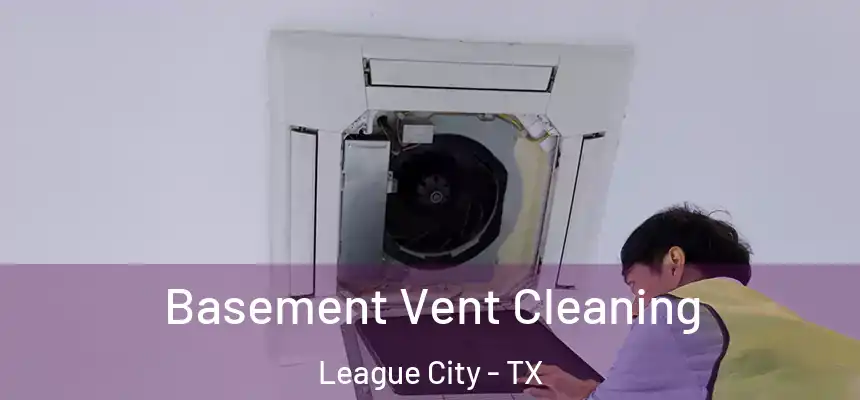  Basement Vent Cleaning League City - TX