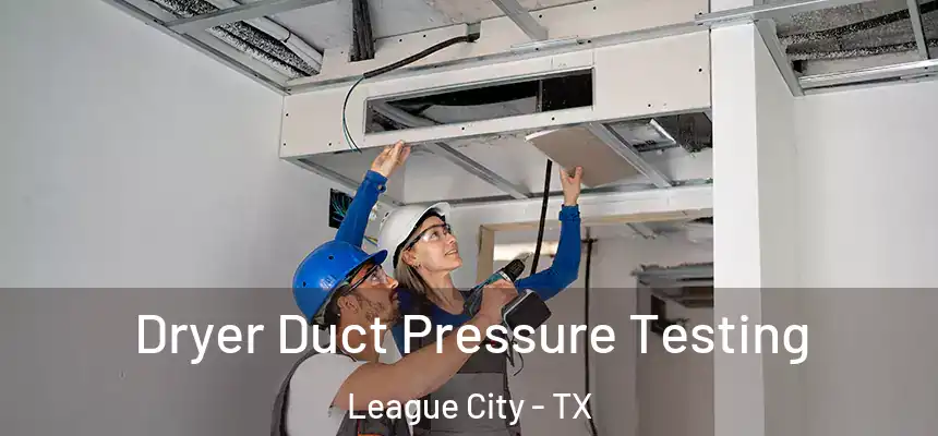  Dryer Duct Pressure Testing League City - TX