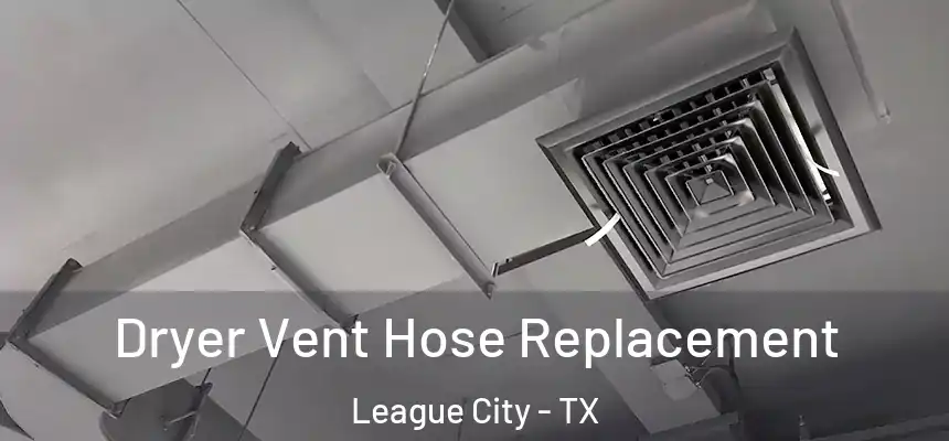 Dryer Vent Hose Replacement League City - TX