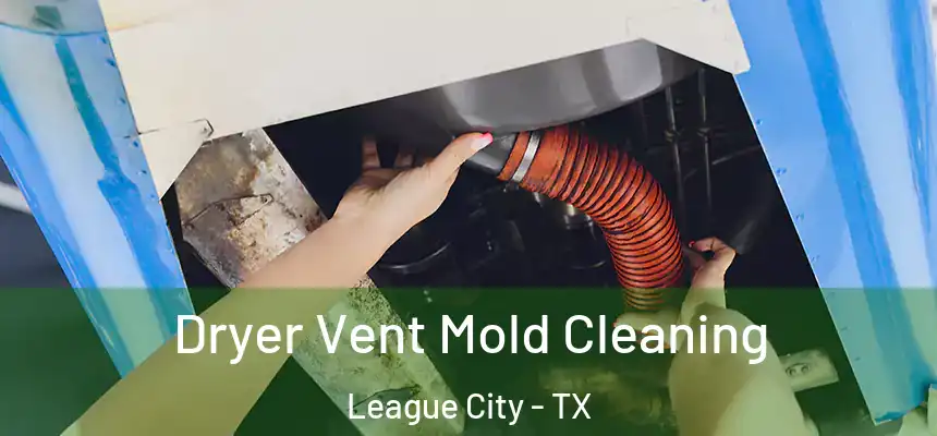 Dryer Vent Mold Cleaning League City - TX
