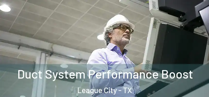  Duct System Performance Boost League City - TX