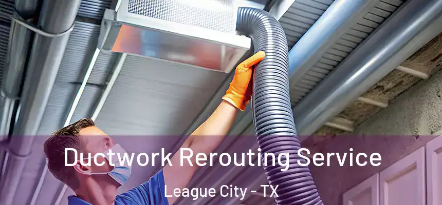  Ductwork Rerouting Service League City - TX