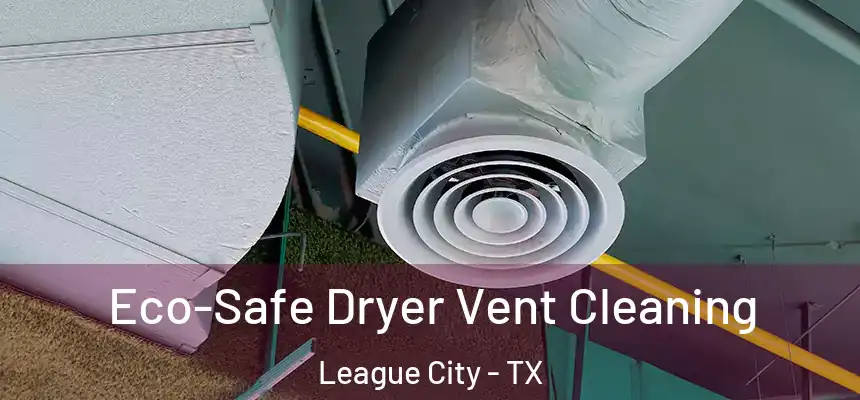  Eco-Safe Dryer Vent Cleaning League City - TX