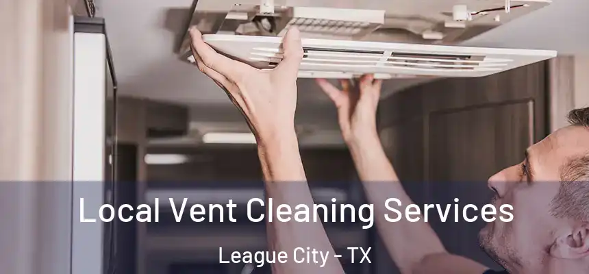  Local Vent Cleaning Services League City - TX