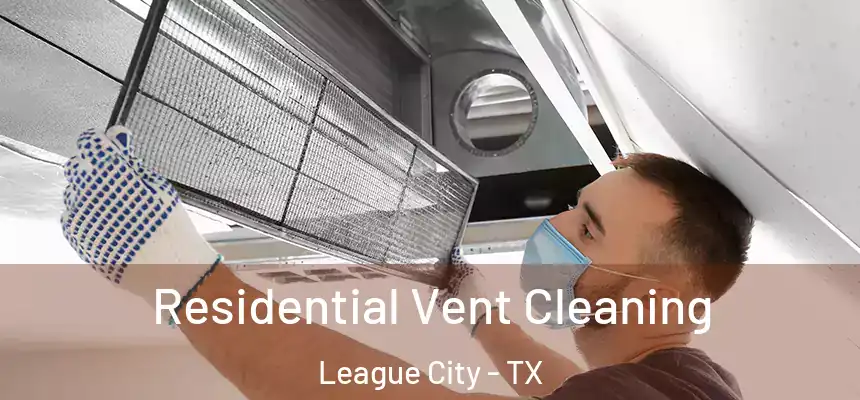  Residential Vent Cleaning League City - TX