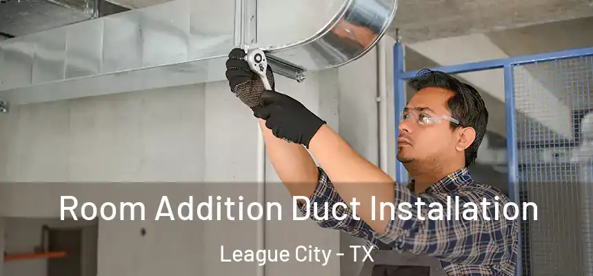  Room Addition Duct Installation League City - TX
