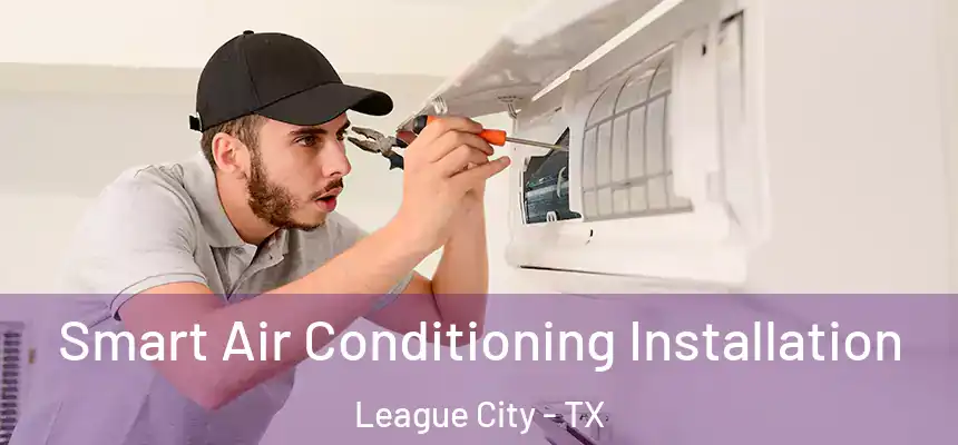  Smart Air Conditioning Installation League City - TX