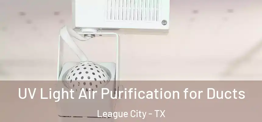  UV Light Air Purification for Ducts League City - TX